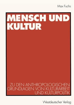 Fuchs, Max. Mensch und Kultur - Zu den anthropologischen Grundlagen von Kulturarbeit und Kulturpolitik. VS Verlag für Sozialwissenschaften, 1999.