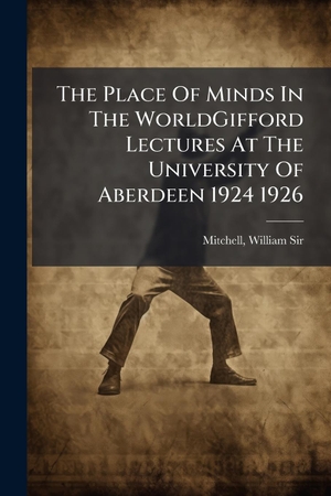 Mitchell, William. The Place Of Minds In The WorldGifford Lectures At The University Of Aberdeen 1924 1926. Creative Media Partners, LLC, 2025.