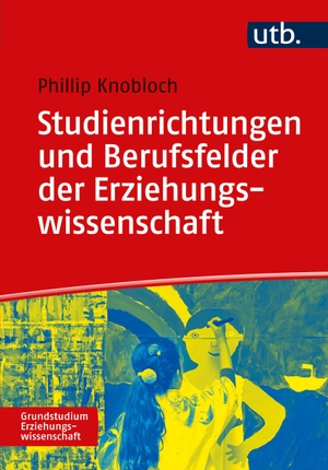 Knobloch, Phillip D. Th.. Studienrichtungen und Berufsfelder der Erziehungswissenschaft - Eine Orientierung. UTB GmbH, 2024.