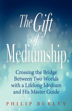 Burley, Philip. The Gift of Mediumship. Aim, LLC, 2009.