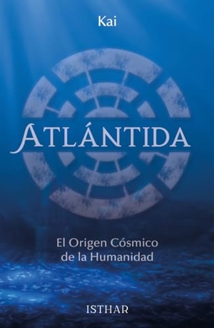 Kai / Kai Venegas Gorduño. Atlántida : el origen cósmico de la humanidad. Ediciones Isthar Luna Sol, 2020.