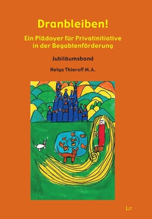 Thieroff, Helga. Dranbleiben! - Ein Plädoyer für Privatinitiative in der Begabtenförderung. Jubiläumsband. Lit Verlag, 2024.