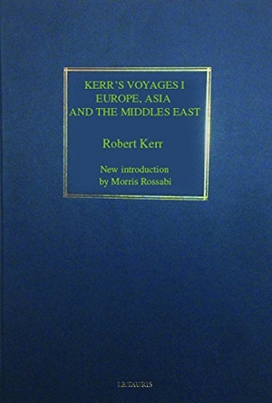 Kerr, Robert. Kerr's Voyages Series 1 - Europe, Asia and the Middle East. Bloomsbury Academic, 2016.