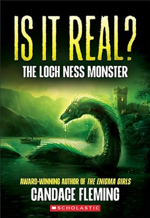 Fleming, Candace. Is It Real? the Loch Ness Monster. Scholastic Inc., 2025.