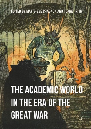 Irish, Tomás / Marie-Eve Chagnon (Hrsg.). The Academic World in the Era of the Great War. Palgrave Macmillan UK, 2017.