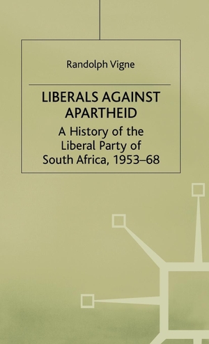 Vigne, Randolph / Vigne. Liberals Against Apartheid. Springer Nature B.V., 1997.