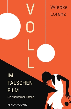 Lorenz, Wiebke. Voll im falschen Film - Ein nüchterner Roman. Pendragon Verlag, 2026.