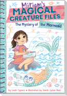 The Mystery of the Mermaid (Miriam's Magical Creature Files Book #3)