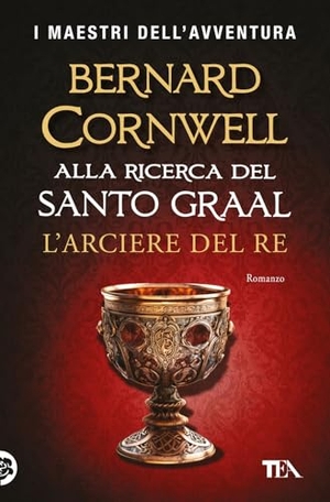 Cornwell, Bernard. L' arciere del re. Alla ricerca del santo Graal. TEA, 2025.