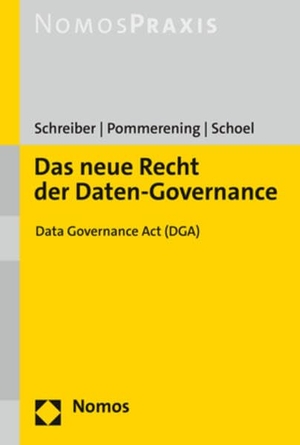 Schreiber, Kristina / Pommerening, Patrick et al. Das neue Recht der Daten-Governance - Data Governance Act (DGA). Nomos Verlags GmbH, 2022.