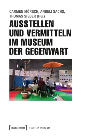 Mörsch, Carmen / Angeli Sachs et al (Hrsg.). Ausstellen und Vermitteln im Museum der Gegenwart. Transcript Verlag, 2016.