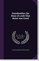 Grandmother; the Story of a Life That Never was Lived
