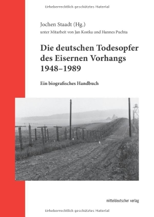 Staadt, Jochen (Hrsg.). Die deutschen Todesopfer des Eisernen Vorhangs 1948-1989 - Ein biografisches Handbuch. Mitteldeutscher Verlag, 2024.