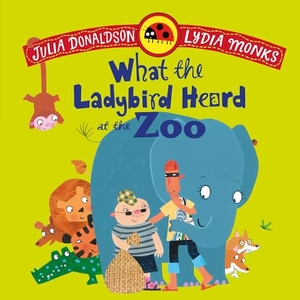 Donaldson, Julia. What the Ladybird Heard at the Zoo. Pan Macmillan, 2026.