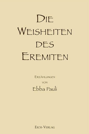 Pauli, Ebba. Die Weisheiten des Eremiten - Erzählungen. Eich-Verlag, 2026.