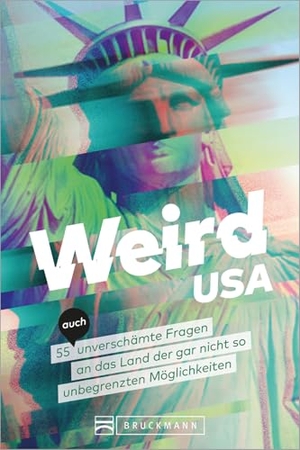 Lohs, Cornelia. Weird USA - Verrückte USA - 55 (auch) unverschämte Fragen an das Land der doch nicht unbegrenzten Möglichkeiten. Bruckmann Verlag GmbH, 2024.