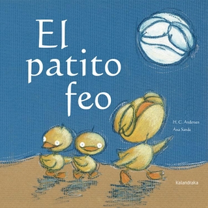 Andersen, Hans Christian / Manuela Rodríguez Lorenzo. El patito feo. Kalandraka Ediciones Andalucía, S.L., 2005.