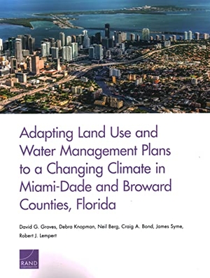 Groves, David G / Knopman, Debra et al. Adapting Land Use and Water Management Plans to a Changing Climate in Miami-Dade and Broward Counties, Florida. RAND Corporation, 2021.