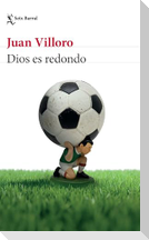 Dios es redondo (Crónica y ensayo) / God Is Round (Chronicles and Essays)