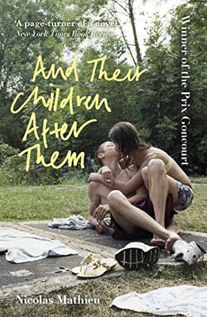 Mathieu, Nicolas. And Their Children After Them - 'A page-turner of a novel' New York Times. Hodder & Stoughton, 2021.