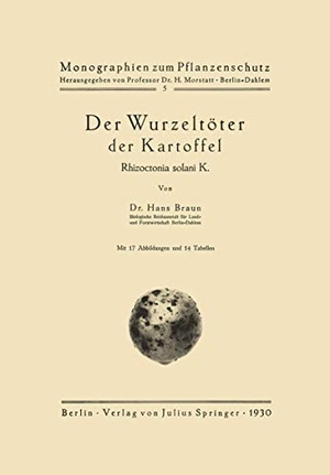 Braun, Hans. Der Wurzeltöter der Kartoffel - Rhizoctonia solani K.. Springer Berlin Heidelberg, 1930.