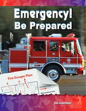 Perlman Greathouse, Lisa / Lisa Greathouse. Emergency! Be Prepared. Teacher Created Materials, 2011.