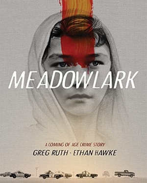 Hawke, Ethan / Greg Ruth. Meadowlark - A Coming-Of-Age Crime Story. Grand Central Publishing, 2021.