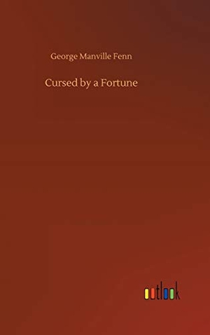 Fenn, George Manville. Cursed by a Fortune. Outlook Verlag, 2020.