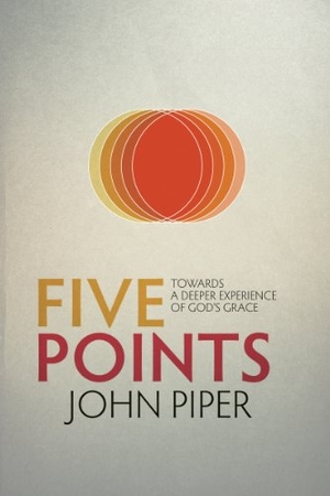 Piper, John. Five Points - Towards a Deeper Experience of God's Grace. Christian Focus Publications Ltd, 2013.