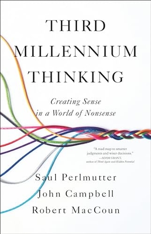 Perlmutter, Saul / Campbell, John et al. Third Millennium Thinking - Creating Sense in a World of Nonsense. Little Brown and Company, 2024.