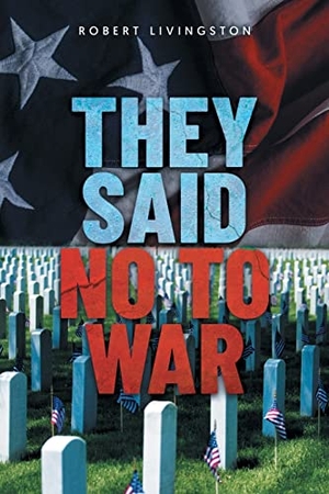 Livingston, Robert. They Said No to War. Sweetspire Literature Management LLC, 2022.