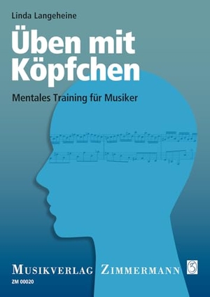 Langeheine, Linda. Üben mit Köpfchen - Mentales Training für Musiker. Musikverlag Zimmermann, 2011.