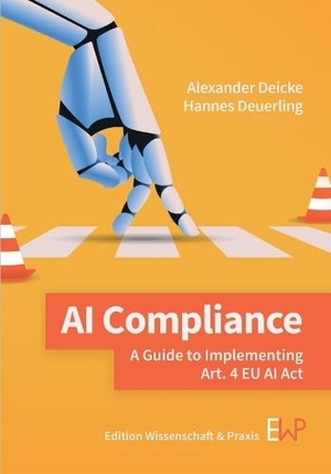 Deuerling, Hannes / Alexander Deicke. AI Compliance - A Guide to Implementing Art. 4 EU AI Act. Ewald von Kleist Verlag, 2026.
