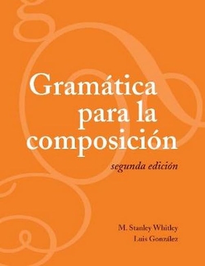Whitley, M. Stanley / Luis González. Gramática para la composición - Segunda edición. Georgetown University Press, 2007.