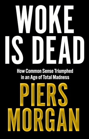 Morgan, Piers. Woke Is Dead - How common sense triumphed in an age of total madness. HarperCollins Publishers, 2025.