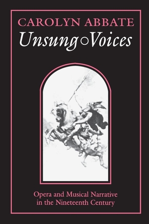 Abbate, Carolyn. Unsung Voices - Opera and Musical Narrative in the Nineteenth Century. Princeton University Press, 1996.