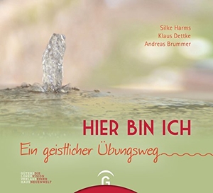 Harms, Silke / Dettke, Klaus et al. Hier bin ich - Ein geistlicher Übungsweg. Guetersloher Verlagshaus, 2015.