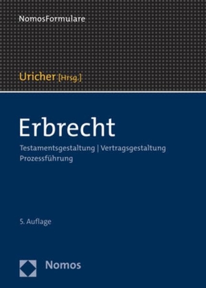 Uricher, Elmar (Hrsg.). Erbrecht - Testamentsgestaltung | Vertragsgestaltung | Prozessführung. Nomos Verlags GmbH, 2023.