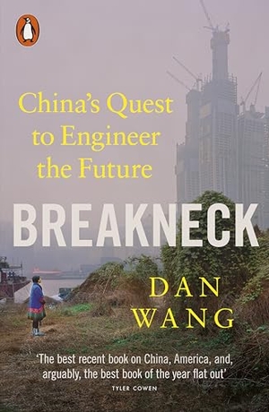 Wang, Dan. Breakneck - China's Quest to Engineer the Future. Penguin Books Ltd (UK), 2026.