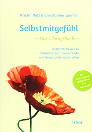 Neff, Kristin / Christopher Germer. Selbstmitgefühl - Das Übungsbuch - Ein bewährter Weg zu Selbstakzeptanz, innerer Stärke und Freundschaft mit sich selbst. Arbor Verlag, 2019.