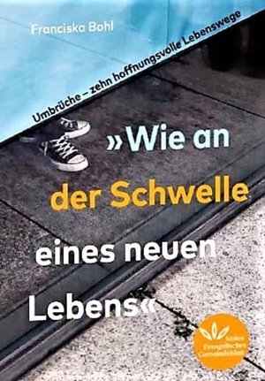 Bohl, Franciska. Passagen Schwellen Sprünge - Umbrüche - zehn hoffnungsvolle Lebenswege. Verlag d. Evangel. Ges., 2020.