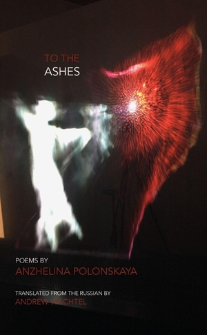 Polonskaya, Anzhelina. To the Ashes. Zephyr Press, 2019.