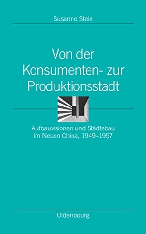 Stein, Susanne. Von der Konsumenten- zur Produktionsstadt - Aufbauvisionen und Städtebau im Neuen China, 1949¿1957. De Gruyter Oldenbourg, 2010.