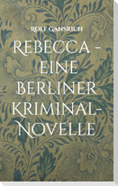 Rebecca - eine Berliner Kriminal-Novelle