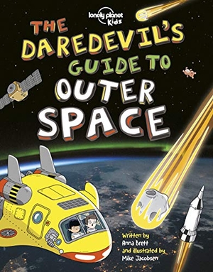 Brett, Anna. Lonely Planet Kids The Daredevil's Guide to Outer Space - Explore Our Amazing Solar System | Fly Through Saturn's Rings & Escape Black Holes | Incredible Facts & Photos. Lonely Planet, 2019.