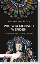 Wie wir Mensch werden