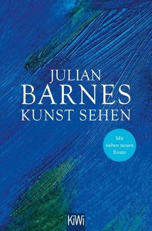 Barnes, Julian. Kunst sehen - Erweiterte Neuausgabe mit 7 neuen Essays. Kiepenheuer & Witsch GmbH, 2022.