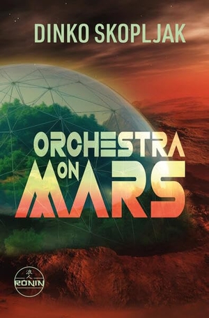 Skopljak, Dinko. Orchestra on Mars. Eine Welt, in der die Wahrheit begraben wurde. - Science-Fiction-Thriller von Dinko Skopljak. Omondi UG, 2026.