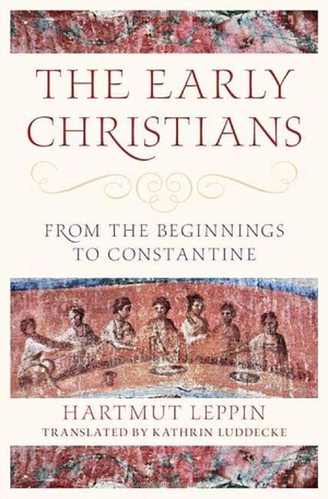 Leppin, Hartmut. The Early Christians - From the Beginnings to Constantine. Cambridge University Press, 2023.