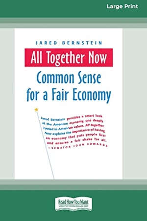 Bernstein, Jared. All Together Now - Common Sense for a Fair Economy [16 Pt Large Print Edition]. ReadHowYouWant, 2015.